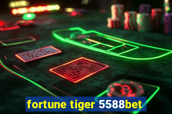 fortune tiger 5588bet